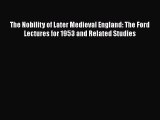 Download The Nobility of Later Medieval England: The Ford Lectures for 1953 and Related Studies