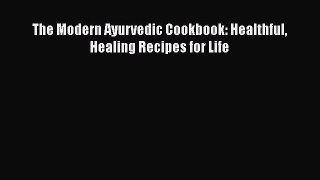Read The Modern Ayurvedic Cookbook: Healthful Healing Recipes for Life Ebook Free
