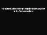 Download Cary Grant: A Bio-Bibliography (Bio-Bibliographies in the Performing Arts) Free Books
