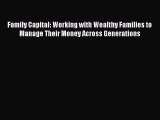 Read Family Capital: Working with Wealthy Families to Manage Their Money Across Generations
