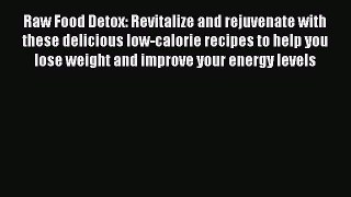 Read Raw Food Detox: Revitalize and rejuvenate with these delicious low-calorie recipes to