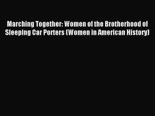[PDF] Marching Together: Women of the Brotherhood of Sleeping Car Porters (Women in American