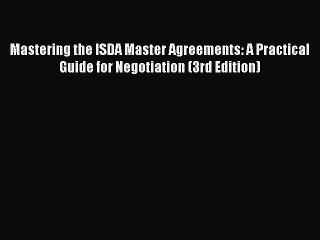 Read Mastering the ISDA Master Agreements: A Practical Guide for Negotiation (3rd Edition)