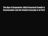 Download The Age of Stagnation: Why Perpetual Growth is Unattainable and the Global Economy