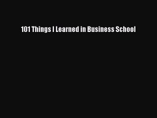 Read 101 Things I Learned in Business School PDF Online