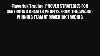Read Maverick Trading: PROVEN STRATEGIES FOR GENERATING GREATER PROFITS FROM THE AWARD-WINNING