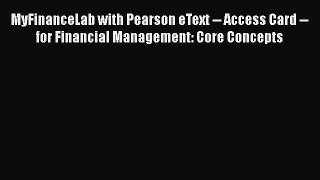 Read MyFinanceLab with Pearson eText -- Access Card -- for Financial Management: Core Concepts