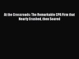 Read At the Crossroads: The Remarkable CPA Firm that Nearly Crashed then Soared Ebook Free