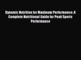 Read Dynamic Nutrition for Maximum Performance: A Complete Nutritional Guide for Peak Sports