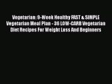 Read Vegetarian: 9-Week Healthy FAST & SIMPLE Vegetarian Meal Plan - 36 LOW-CARB Vegetarian