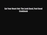 Read Eat Your Heart Out: The Look Good Feel Good Cookbook Ebook Free