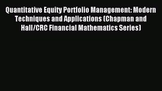 Read Quantitative Equity Portfolio Management: Modern Techniques and Applications (Chapman