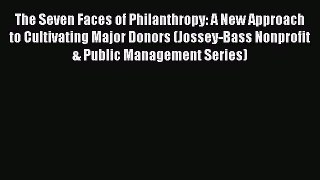 Read The Seven Faces of Philanthropy: A New Approach to Cultivating Major Donors (Jossey-Bass