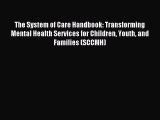 Read The System of Care Handbook: Transforming Mental Health Services for Children Youth and