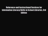 Read Reference and Instructional Services for Information Literacy Skills in School Libraries
