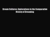 Read Dream Cultures: Explorations in the Comparative History of Dreaming PDF Online