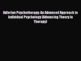 Read Adlerian Psychotherapy: An Advanced Approach to Individual Psychology (Advancing Theory