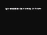 Download Ephemeral Material: Queering the Archive Ebook Free