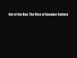 Read Books Out of the Box: The Rise of Sneaker Culture ebook textbooks