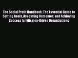 Download The Social Profit Handbook: The Essential Guide to Setting Goals Assessing Outcomes