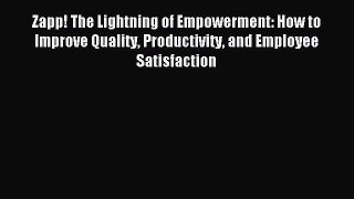 Read Zapp! The Lightning of Empowerment: How to Improve Quality Productivity and Employee Satisfaction