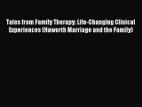 Read Tales from Family Therapy: Life-Changing Clinical Experiences (Haworth Marriage and the