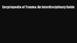 Download Encyclopedia of Trauma: An Interdisciplinary Guide Ebook Free