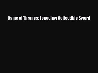 Read Books Game of Thrones: Longclaw Collectible Sword ebook textbooks