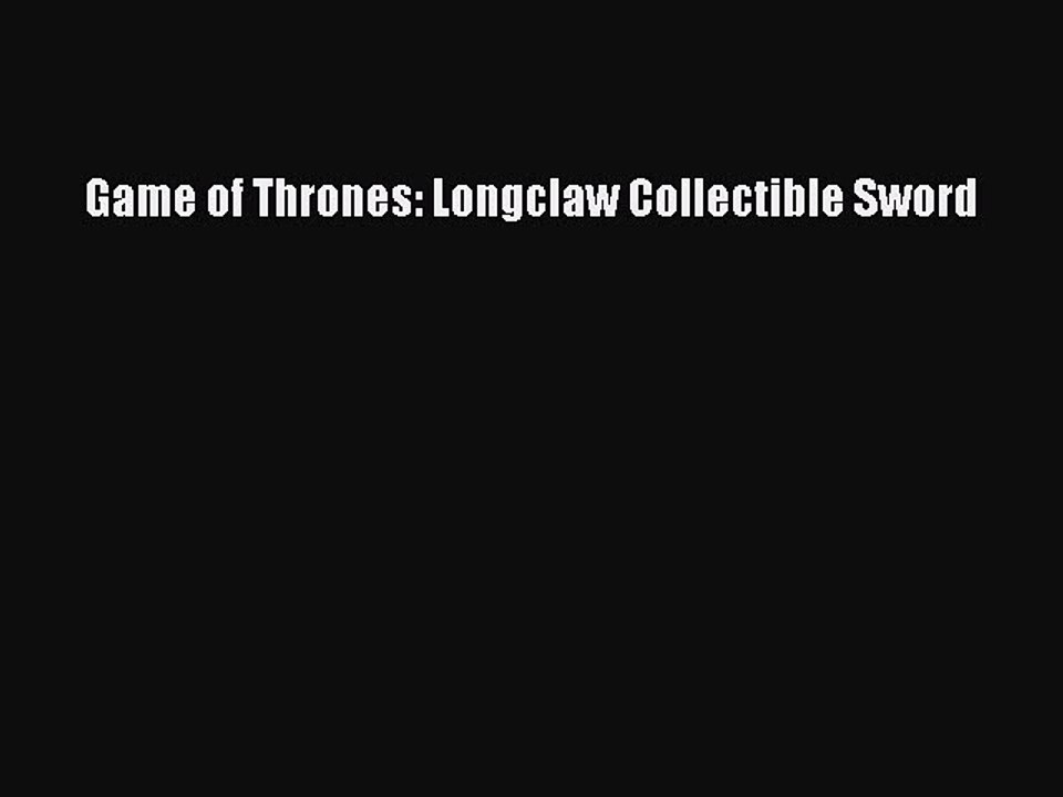 Read Books Game of Thrones: Longclaw Collectible Sword ebook textbooks