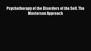 Download Psychotherapy of the Disorders of the Self. The Masterson Approach PDF Online