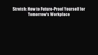 Read Stretch: How to Future-Proof Yourself for Tomorrow's Workplace PDF Online