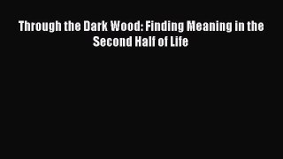 Read Through the Dark Wood: Finding Meaning in the Second Half of Life PDF Free
