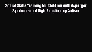 Read Social Skills Training for Children with Asperger Syndrome and High-Functioning Autism