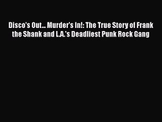 Read Books Disco's Out... Murder's In!: The True Story of Frank the Shank and L.A.'s Deadliest