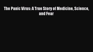 Read The Panic Virus: A True Story of Medicine Science and Fear Ebook Free