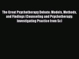 Read The Great Psychotherapy Debate: Models Methods and Findings (Counseling and Psychotherapy: