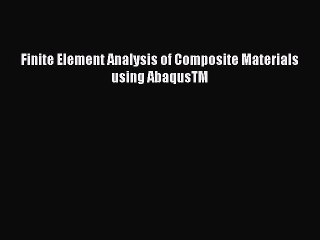 [PDF] Finite Element Analysis of Composite Materials using AbaqusTM Read Full Ebook