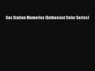 [Download] Gas Station Memories (Enthusiast Color Series) E-Book Download