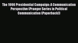 [PDF] The 1996 Presidential Campaign: A Communication Perspective (Praeger Series in Political