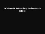 Download Cat's Catwalk Bird Cat: Furry Fun Fashions for Felines Free Books