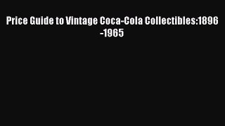 [Read] Price Guide to Vintage Coca-Cola Collectibles:1896-1965 ebook textbooks