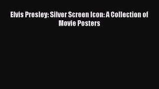 [Download] Elvis Presley: Silver Screen Icon: A Collection of Movie Posters PDF Free