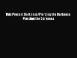 Read This Present Darkness/Piercing the Darkness: Piercing the Darkness Ebook Online