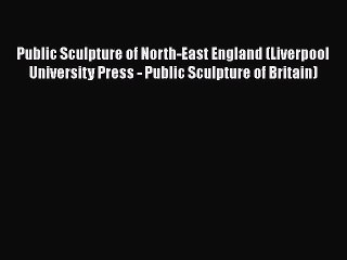 PDF Public Sculpture of North-East England (Liverpool University Press - Public Sculpture of