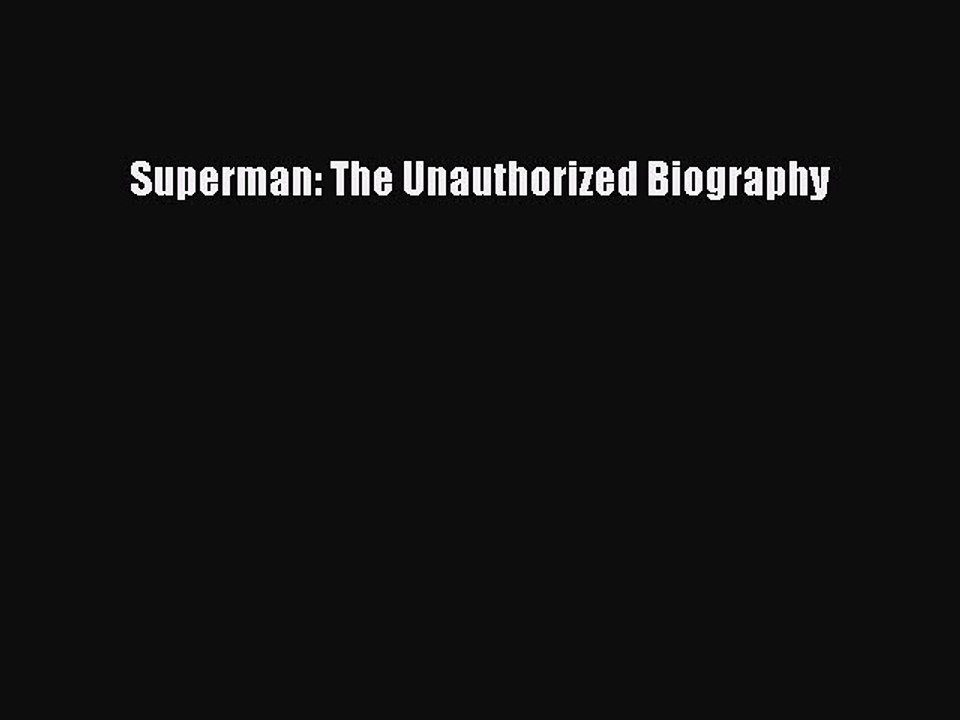 Read Books Superman: The Unauthorized Biography E-Book Free