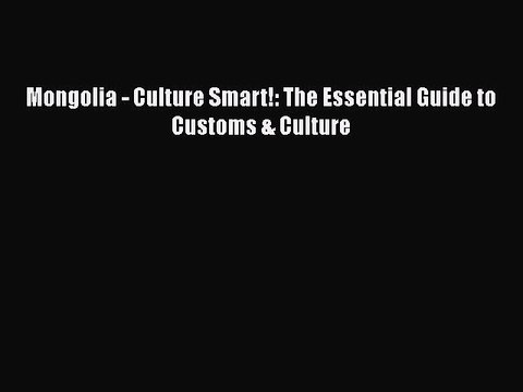 Read Books Mongolia - Culture Smart!: The Essential Guide to Customs & Culture E-Book Free