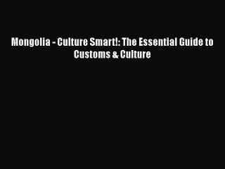 Read Books Mongolia - Culture Smart!: The Essential Guide to Customs & Culture E-Book Free