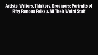 Read Books Artists Writers Thinkers Dreamers: Portraits of Fifty Famous Folks & All Their Weird