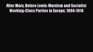 [PDF] After Marx Before Lenin: Marxism and Socialist Working-Class Parties in Europe 1884-1914