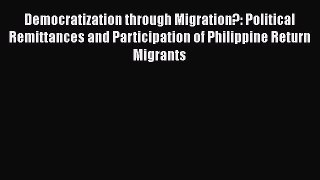 [Read] Democratization through Migration?: Political Remittances and Participation of Philippine